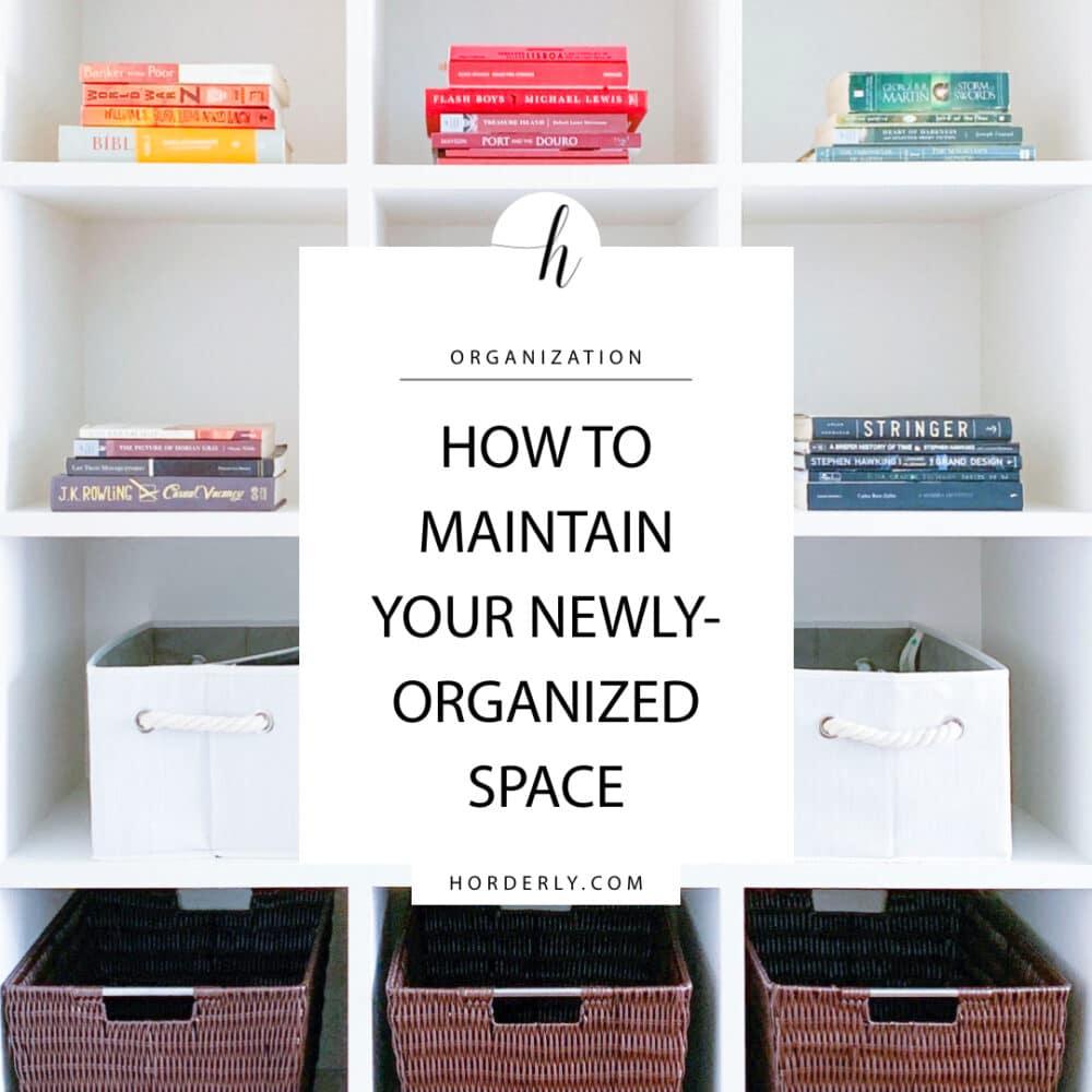 Practical Tips for Maintaining Your Newly Organized Space